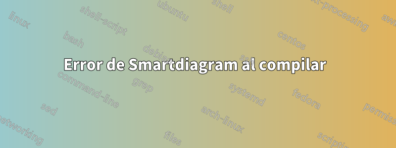 Error de Smartdiagram al compilar 