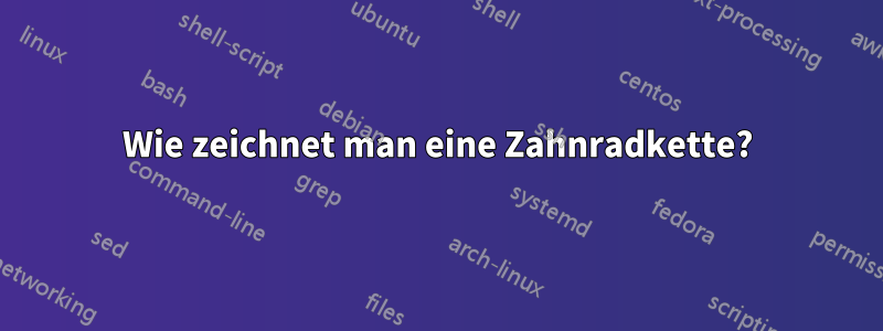 Wie zeichnet man eine Zahnradkette?
