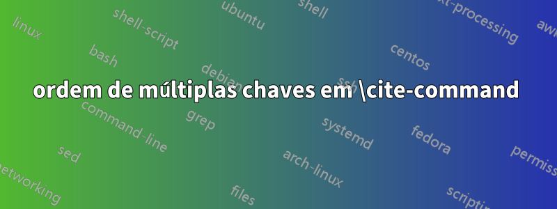 ordem de múltiplas chaves em \cite-command