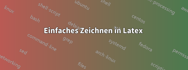 Einfaches Zeichnen in Latex