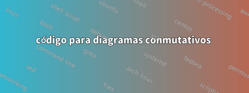 código para diagramas conmutativos