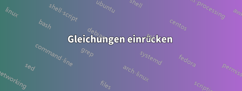 Gleichungen einrücken