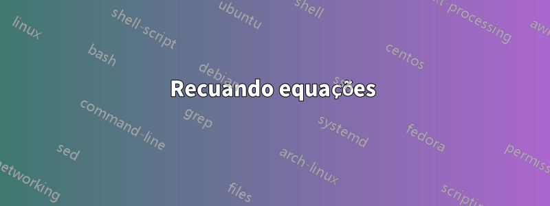 Recuando equações