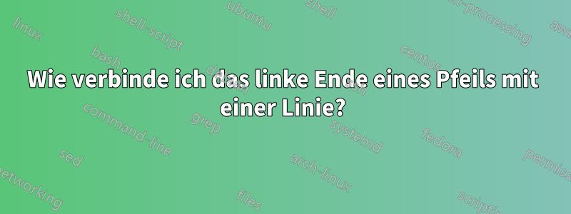 Wie verbinde ich das linke Ende eines Pfeils mit einer Linie?