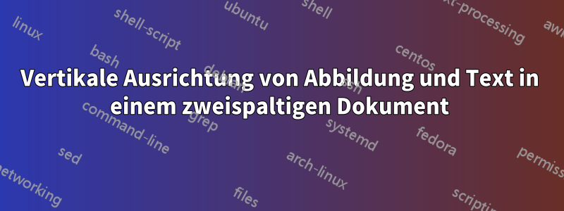 Vertikale Ausrichtung von Abbildung und Text in einem zweispaltigen Dokument