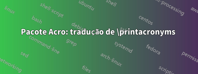 Pacote Acro: tradução de \printacronyms