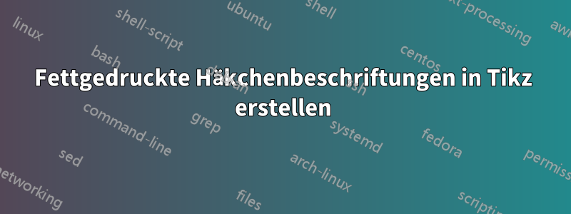 Fettgedruckte Häkchenbeschriftungen in Tikz erstellen