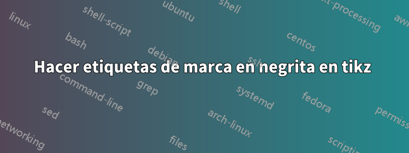 Hacer etiquetas de marca en negrita en tikz