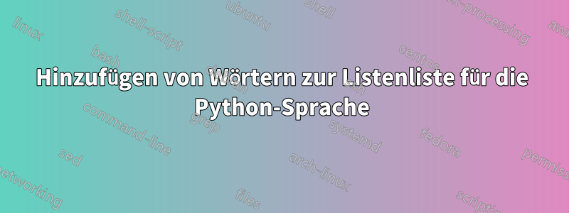 Hinzufügen von Wörtern zur Listenliste für die Python-Sprache