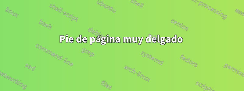Pie de página muy delgado