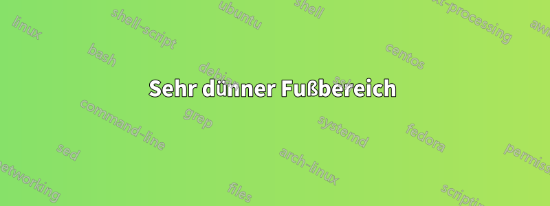 Sehr dünner Fußbereich