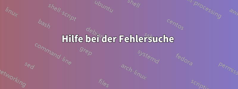 Hilfe bei der Fehlersuche