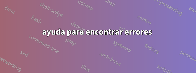 ayuda para encontrar errores