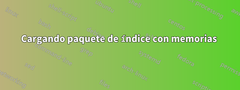 Cargando paquete de índice con memorias