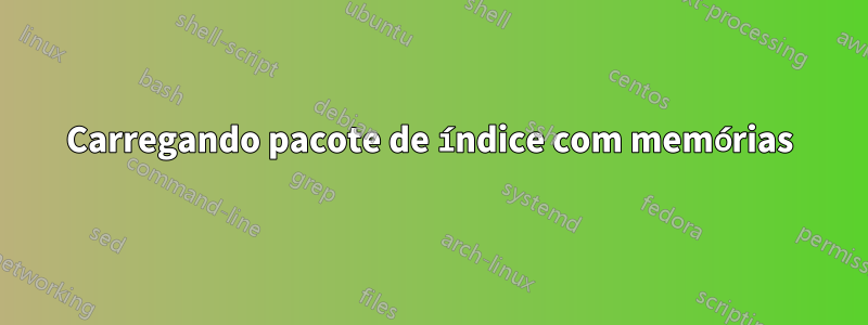 Carregando pacote de índice com memórias