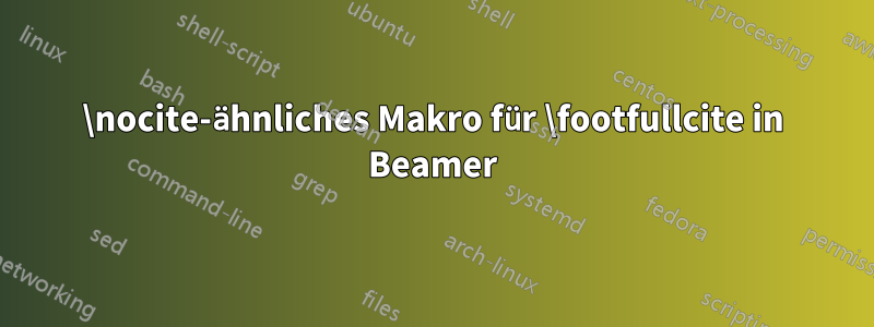 \nocite-ähnliches Makro für \footfullcite in Beamer