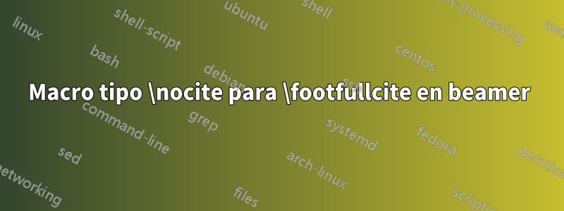 Macro tipo \nocite para \footfullcite en beamer