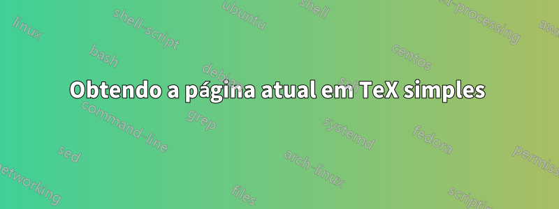 Obtendo a página atual em TeX simples