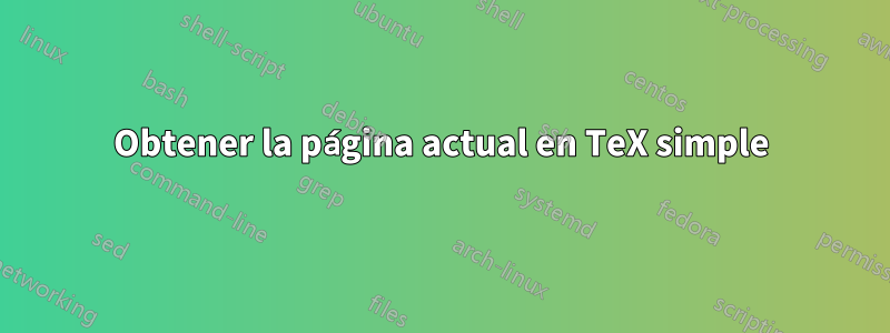 Obtener la página actual en TeX simple
