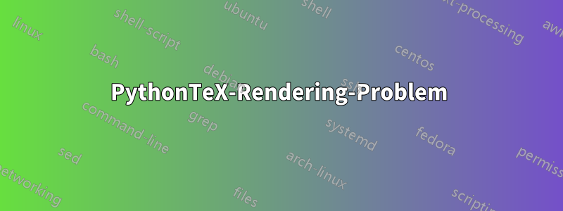 PythonTeX-Rendering-Problem