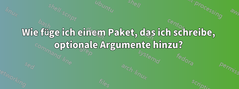 Wie füge ich einem Paket, das ich schreibe, optionale Argumente hinzu?