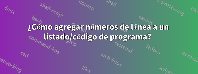 ¿Cómo agregar números de línea a un listado/código de programa? 