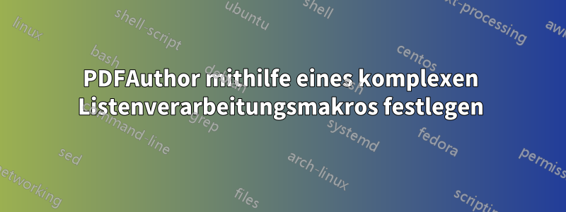PDFAuthor mithilfe eines komplexen Listenverarbeitungsmakros festlegen