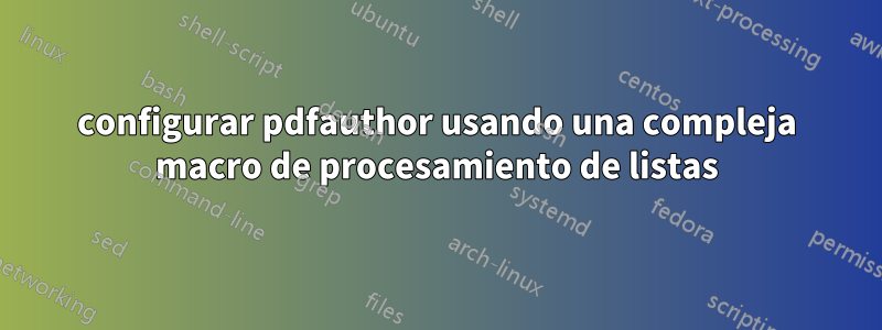 configurar pdfauthor usando una compleja macro de procesamiento de listas