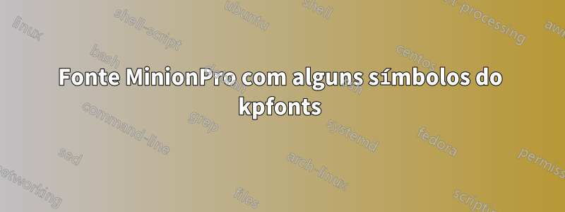 Fonte MinionPro com alguns símbolos do kpfonts
