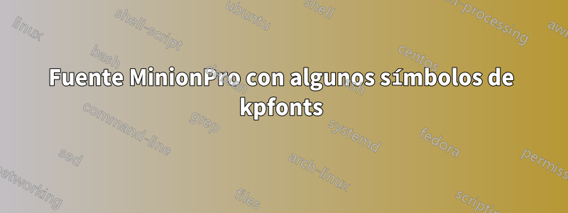 Fuente MinionPro con algunos símbolos de kpfonts