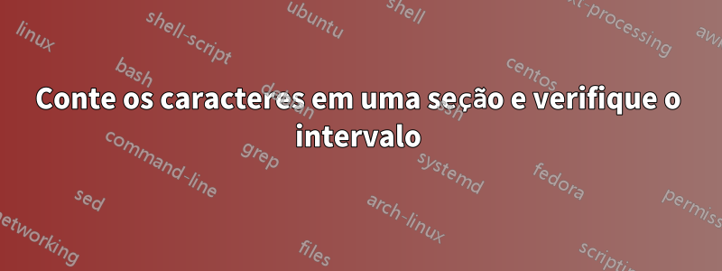 Conte os caracteres em uma seção e verifique o intervalo