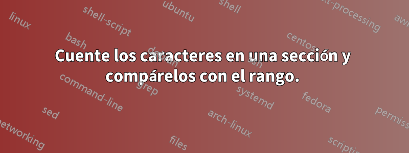 Cuente los caracteres en una sección y compárelos con el rango.