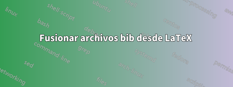 Fusionar archivos bib desde LaTeX
