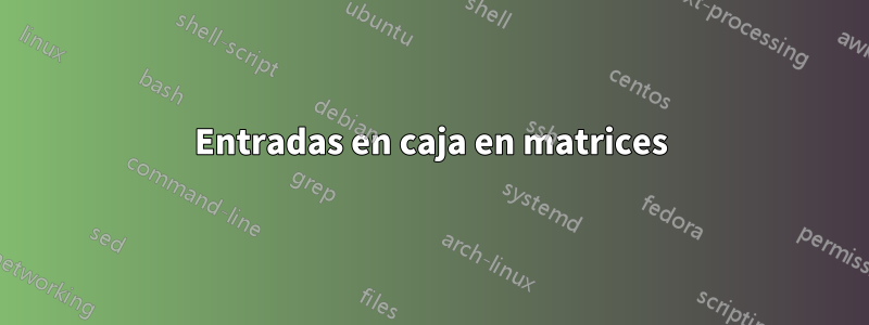Entradas en caja en matrices