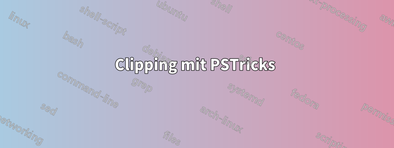 Clipping mit PSTricks