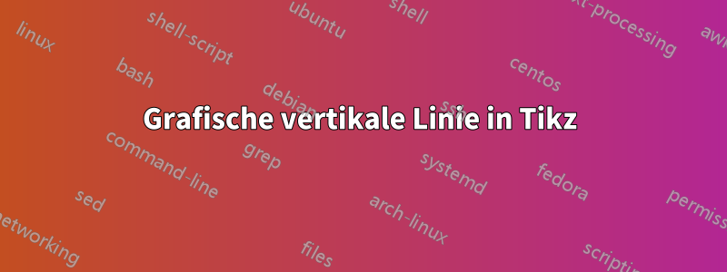 Grafische vertikale Linie in Tikz