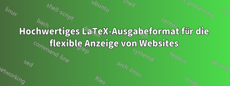 Hochwertiges LaTeX-Ausgabeformat für die flexible Anzeige von Websites