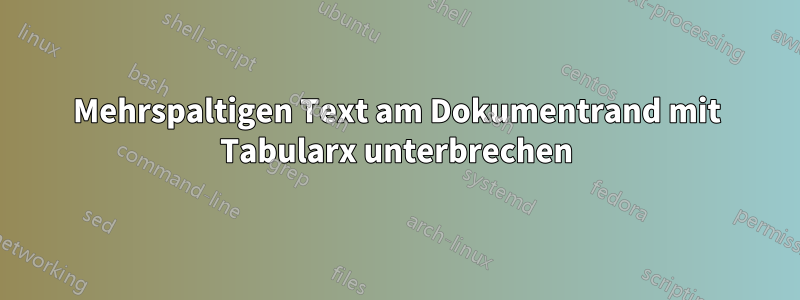 Mehrspaltigen Text am Dokumentrand mit Tabularx unterbrechen