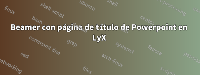 Beamer con página de título de Powerpoint en LyX