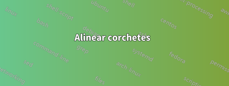 Alinear corchetes 