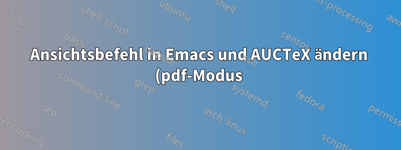 Ansichtsbefehl in Emacs und AUCTeX ändern (pdf-Modus)