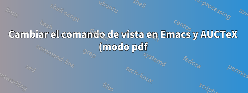 Cambiar el comando de vista en Emacs y AUCTeX (modo pdf)