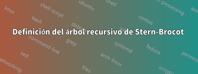 Definición del árbol recursivo de Stern-Brocot