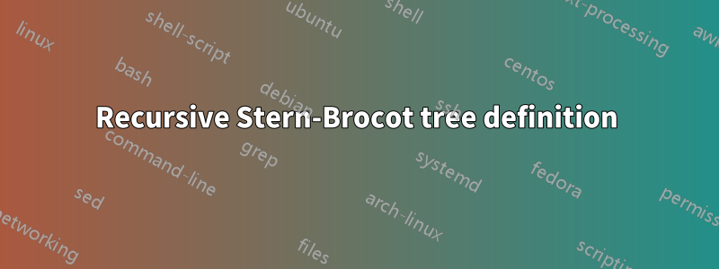 Recursive Stern-Brocot tree definition