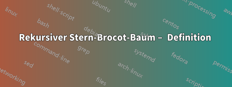 Rekursiver Stern-Brocot-Baum – Definition