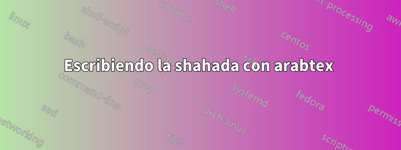 Escribiendo la shahada con arabtex