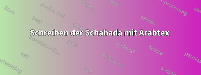 Schreiben der Schahada mit Arabtex