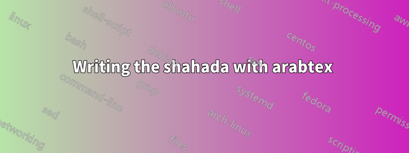 Writing the shahada with arabtex