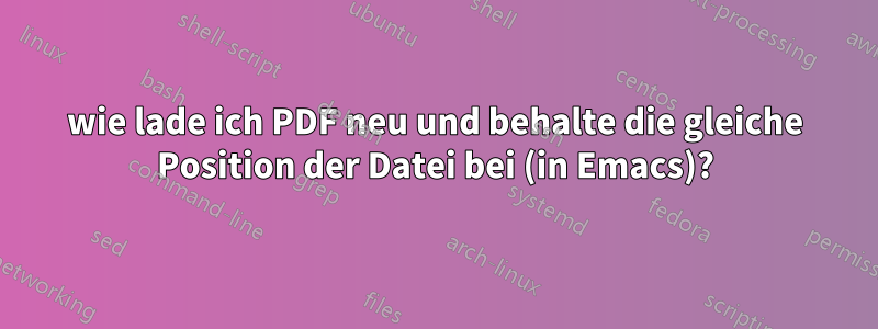 wie lade ich PDF neu und behalte die gleiche Position der Datei bei (in Emacs)?