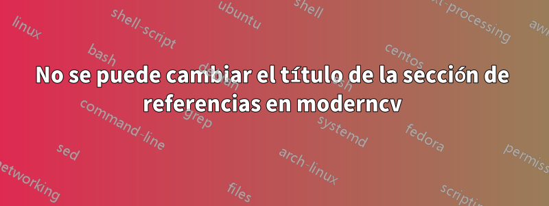 No se puede cambiar el título de la sección de referencias en moderncv